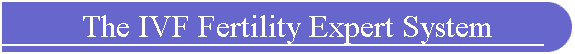 The IVF Fertility Expert System