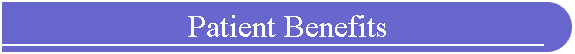 Patient Benefits